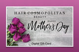Digital Gift Card for Mother’s Day-$25, $50, $75 - Hair Cosmopolitan